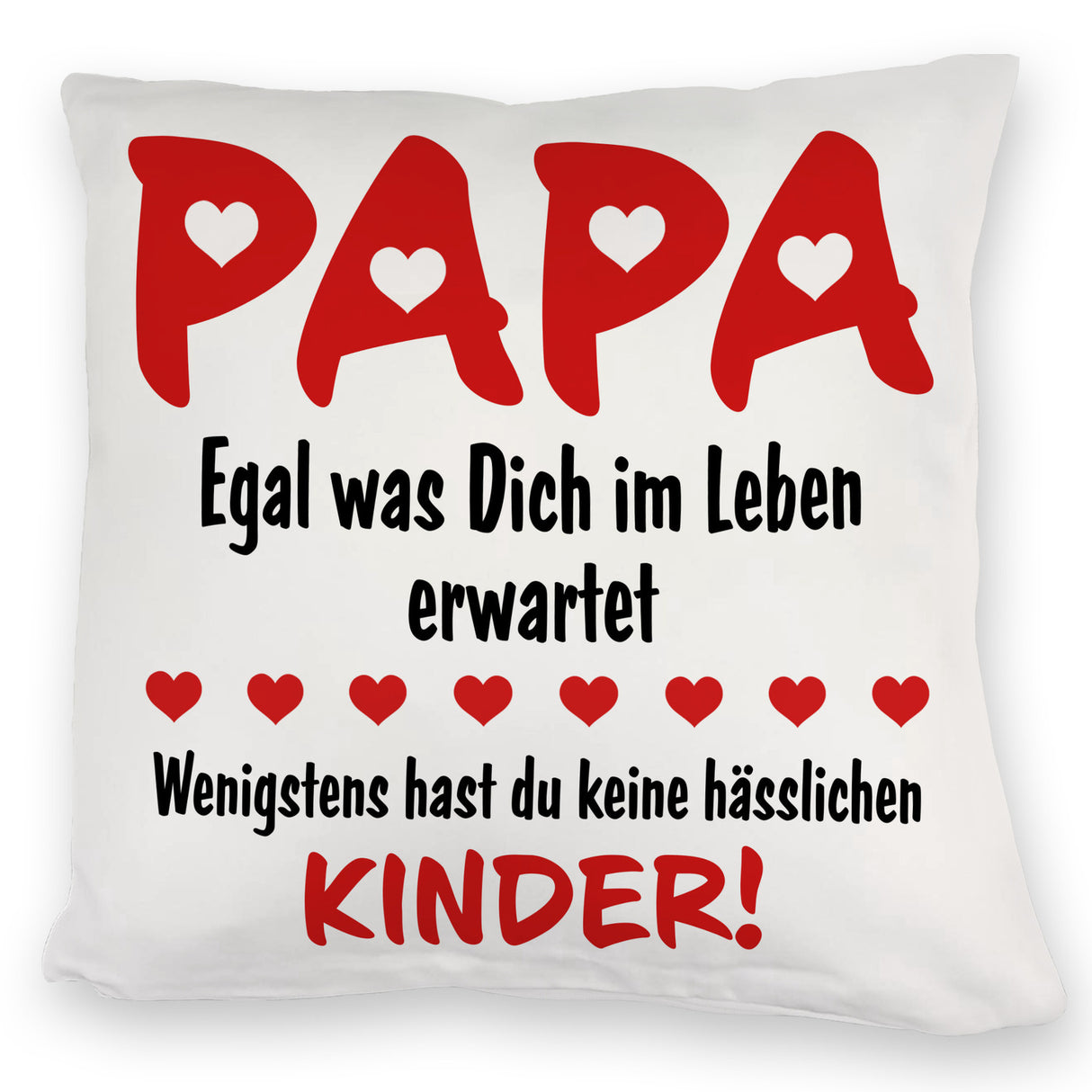 Papa wenigstens hast du keine hässlichen Kinder Kissen