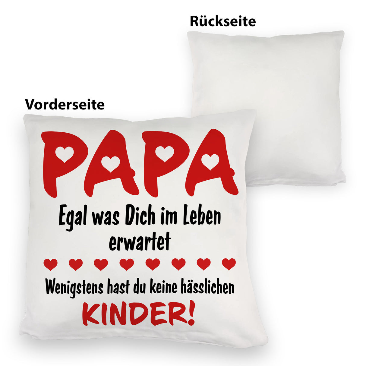 Papa wenigstens hast du keine hässlichen Kinder Kissen