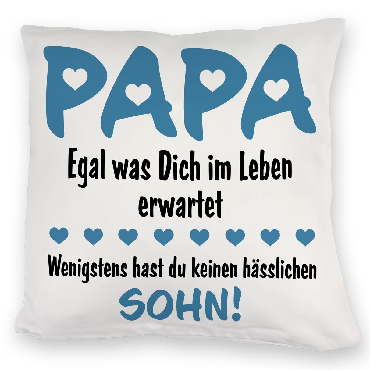 Papa wenigstens hast du keine hässlichen Kinder Kissen