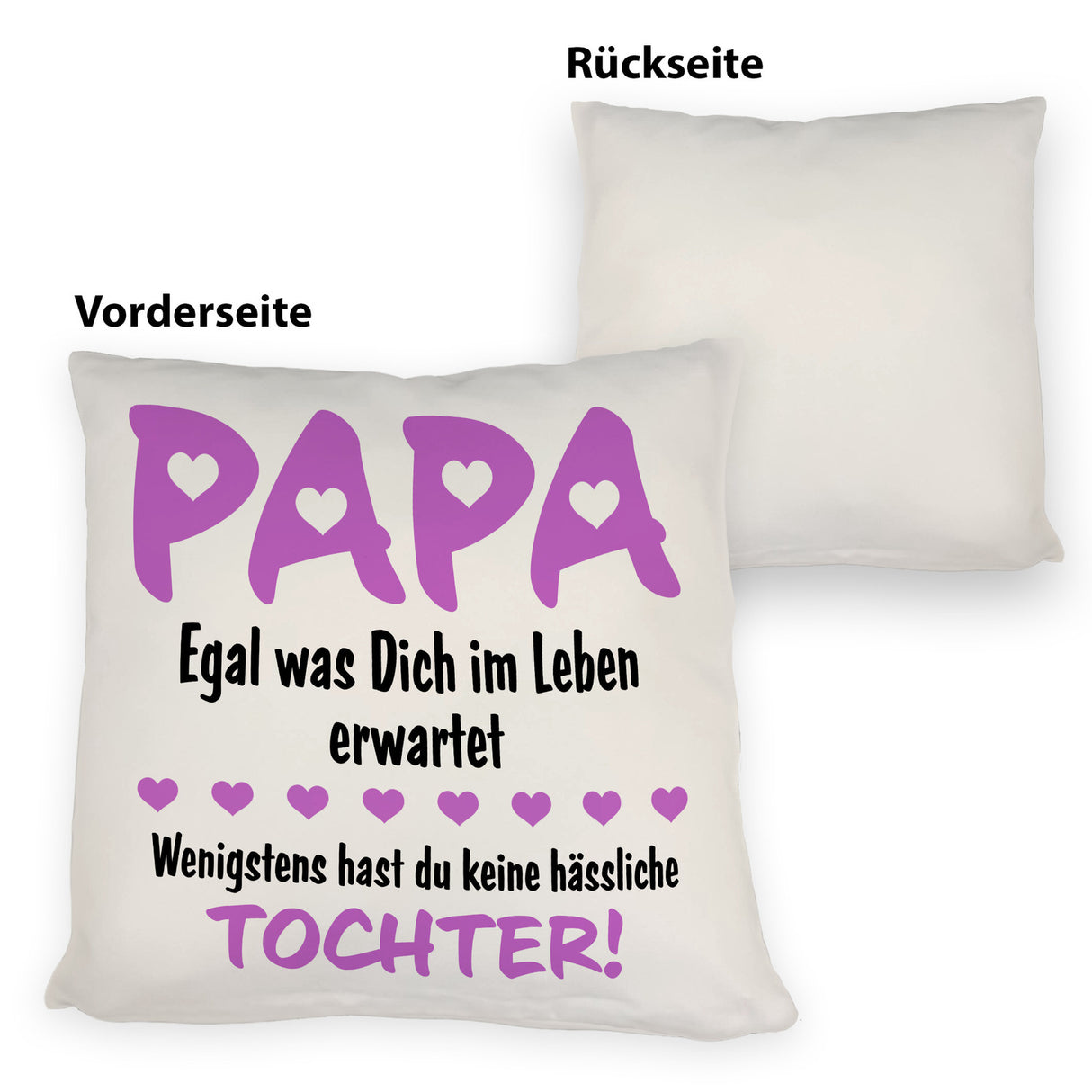 Papa wenigstens hast du keine hässlichen Kinder Kissen