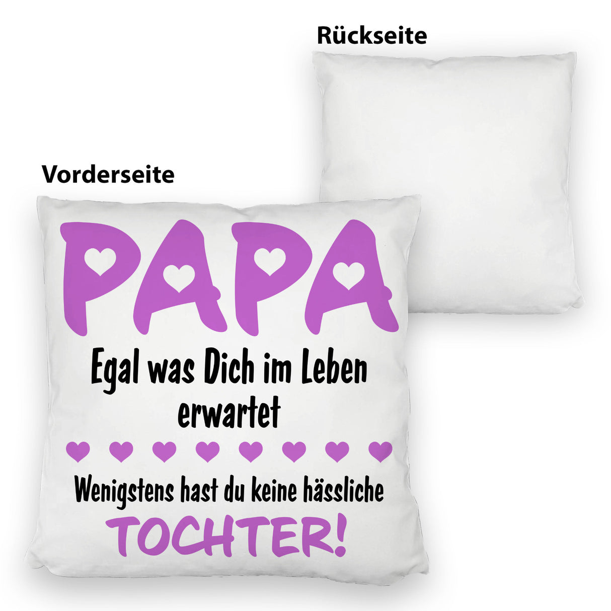 Papa wenigstens hast du keine hässlichen Kinder Kissen
