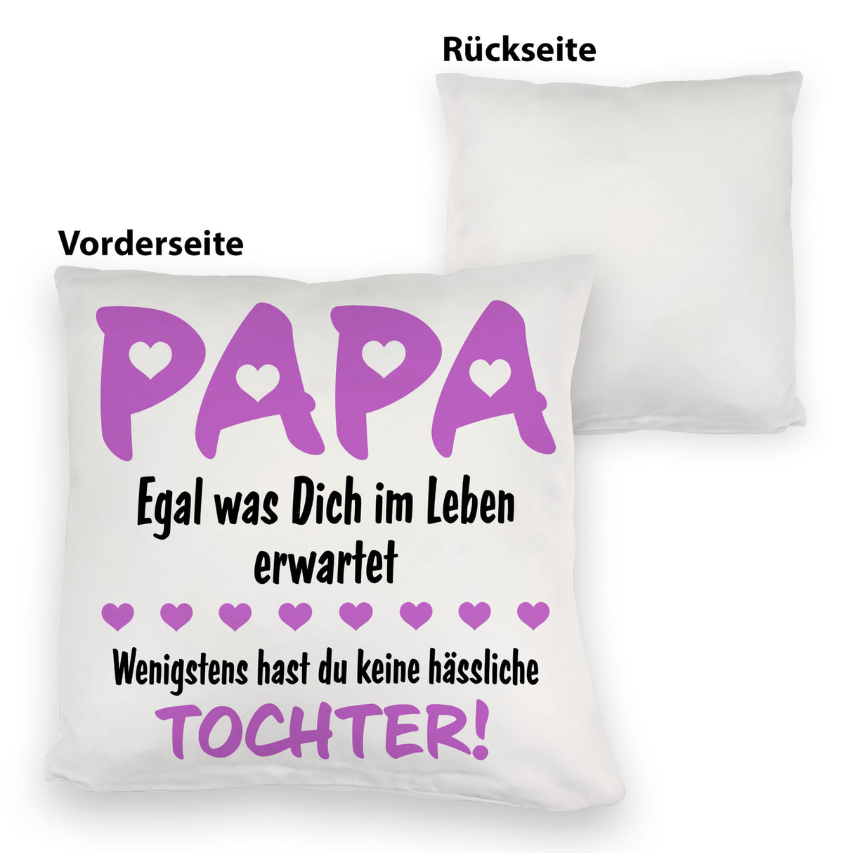 Papa wenigstens hast du keine hässlichen Kinder Kissen