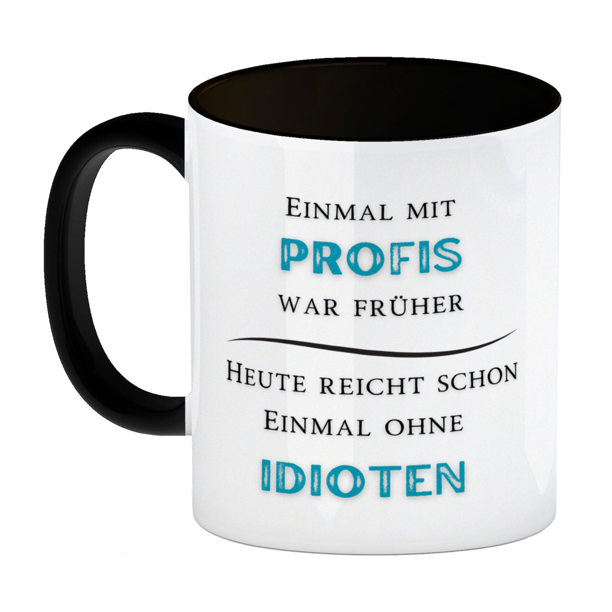 Einmal mit Profis Kaffeebecher Heute reicht schon einmal ohne Idioten