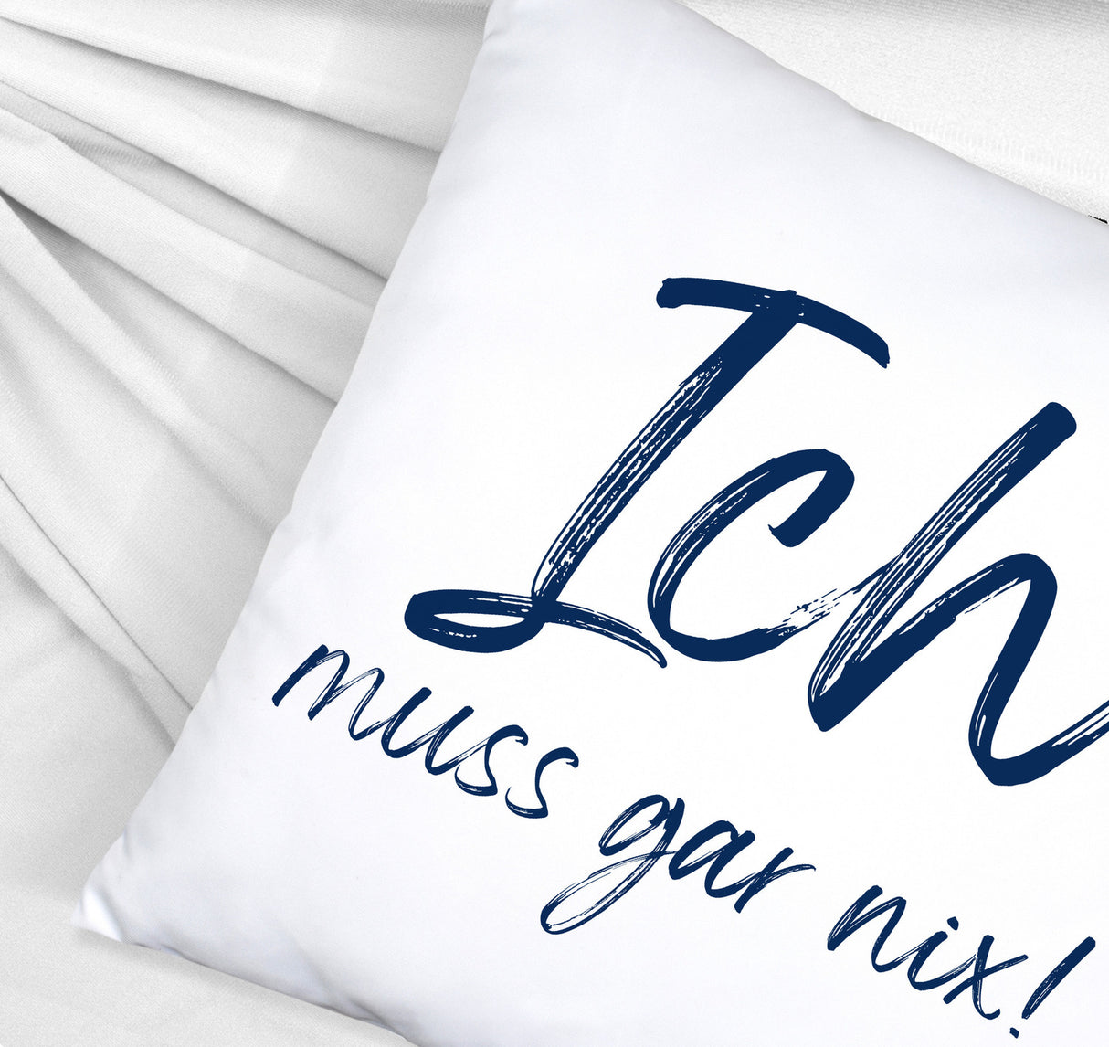 Ich muss gar nix Kissen mit Spruch
