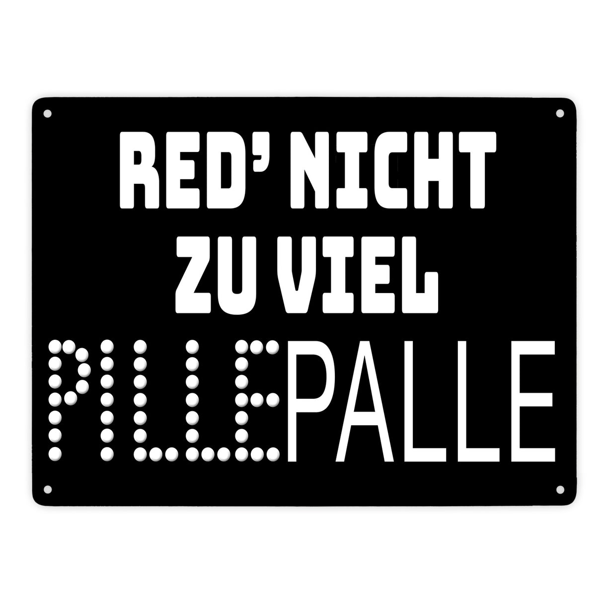 Pillepalle Metallschild in 15x20 cm mit Spruch Red nicht zu viel
