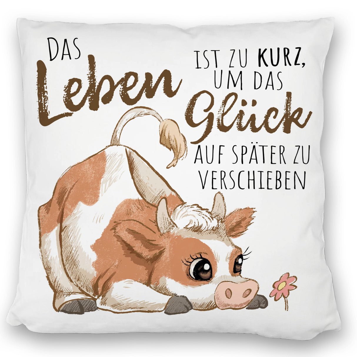 Kuh Kissen mit Spruch Das Leben ist zu kurz um das Glück zu verschieben