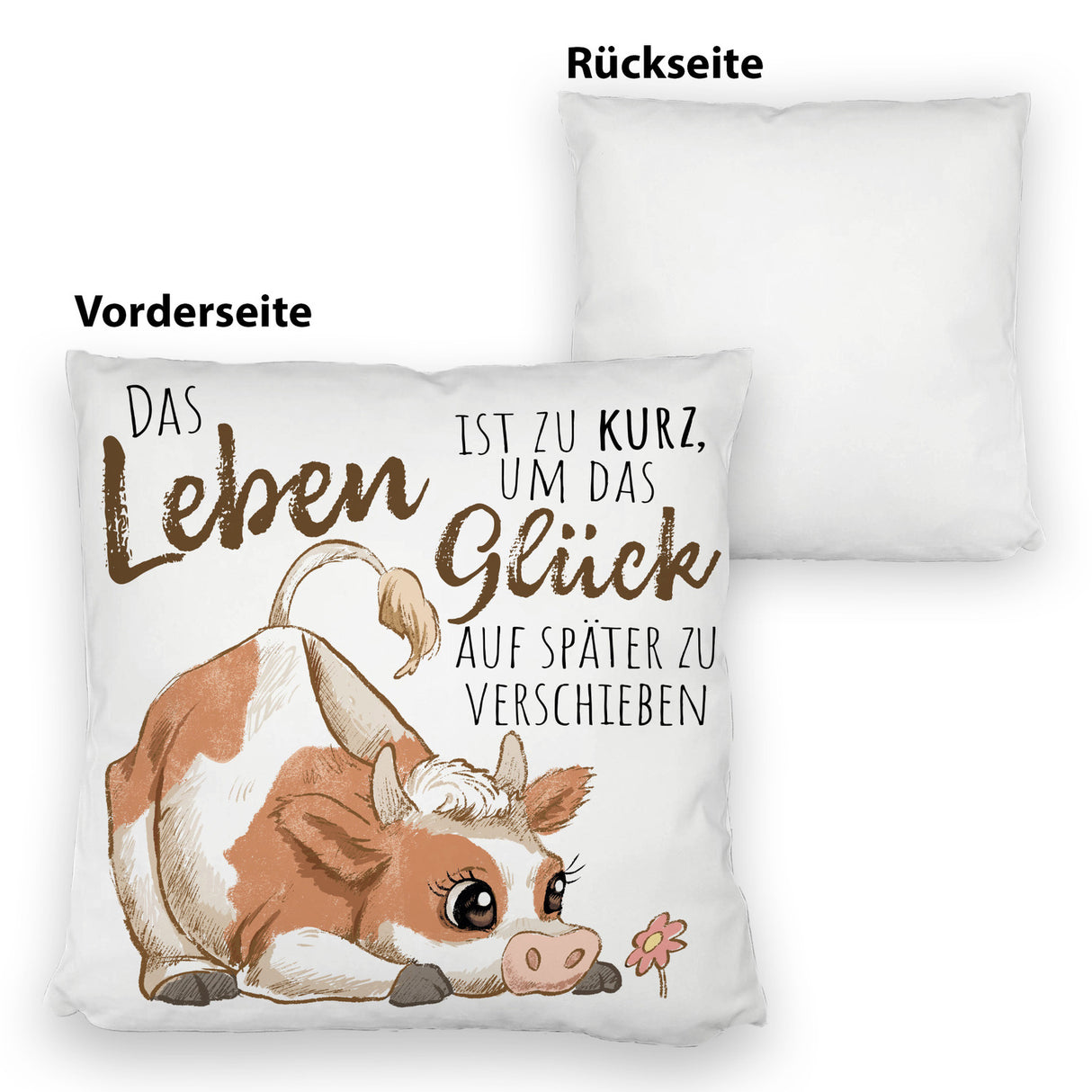 Kuh Kissen mit Spruch Das Leben ist zu kurz um das Glück zu verschieben