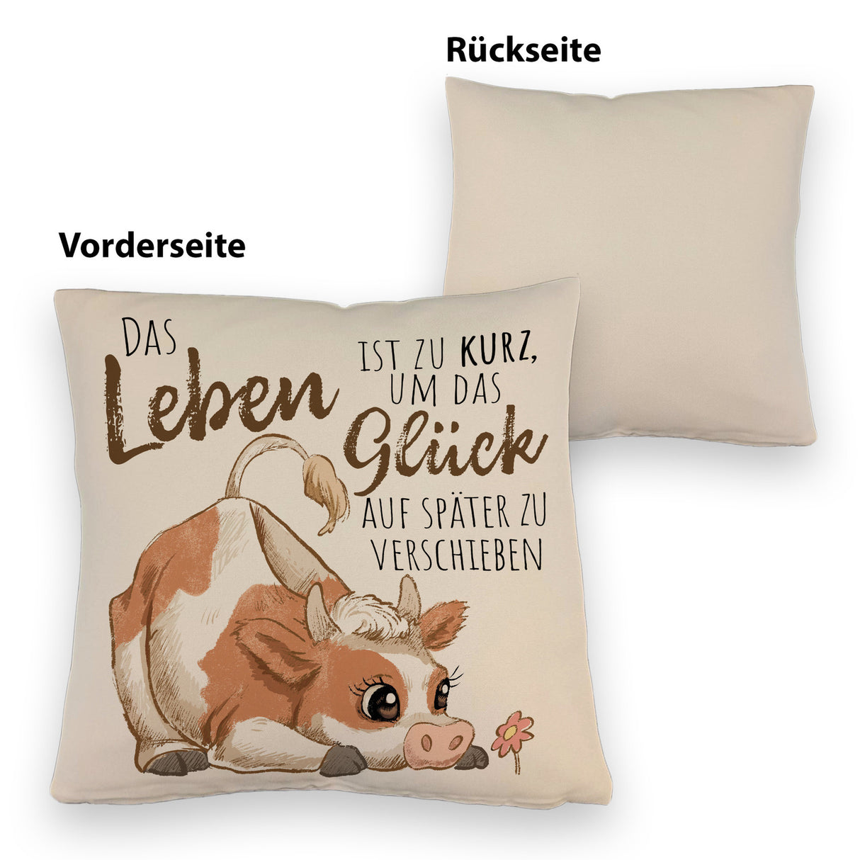 Kuh Kissen mit Spruch Das Leben ist zu kurz um das Glück zu verschieben