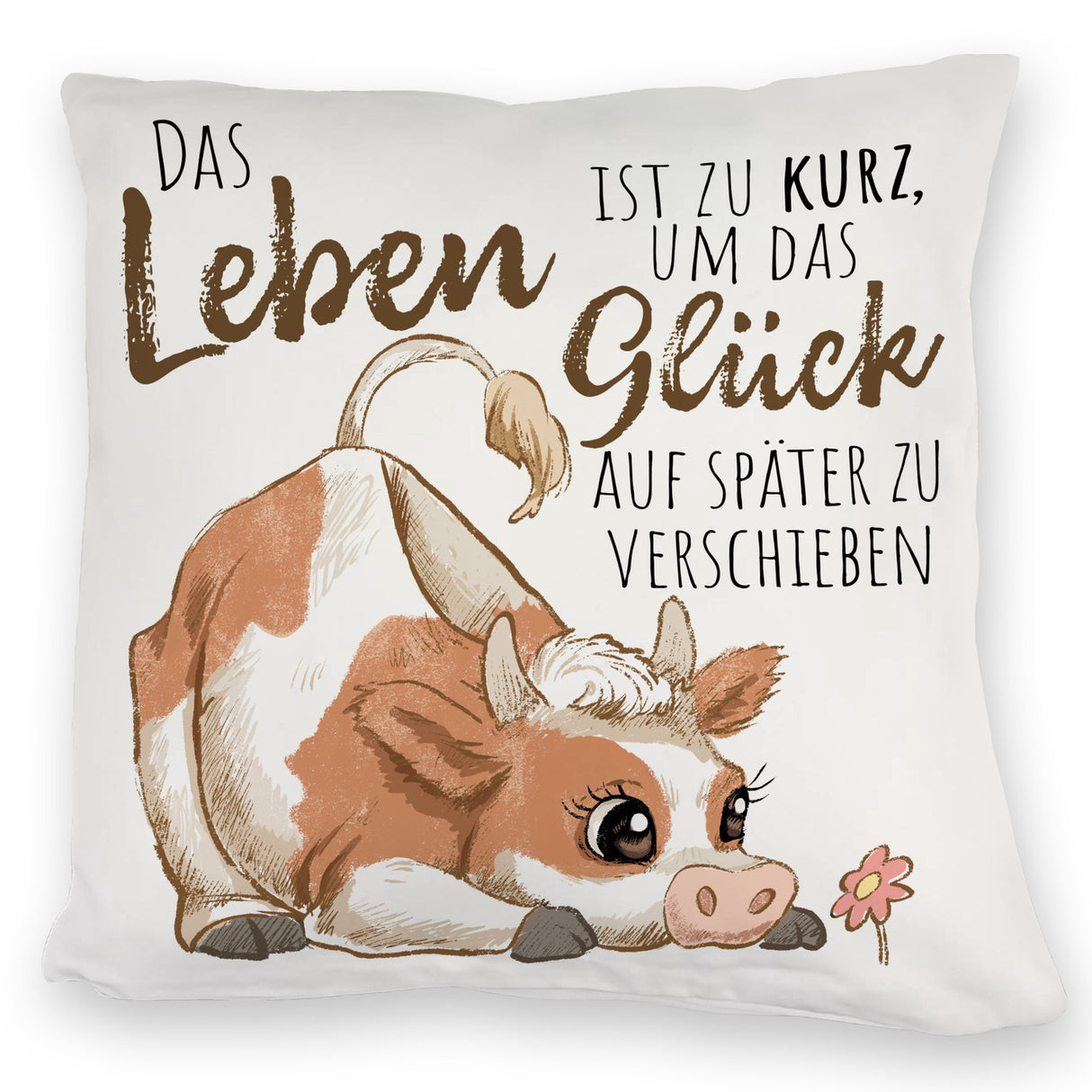 Kuh Kissen mit Spruch Das Leben ist zu kurz um das Glück zu verschieben