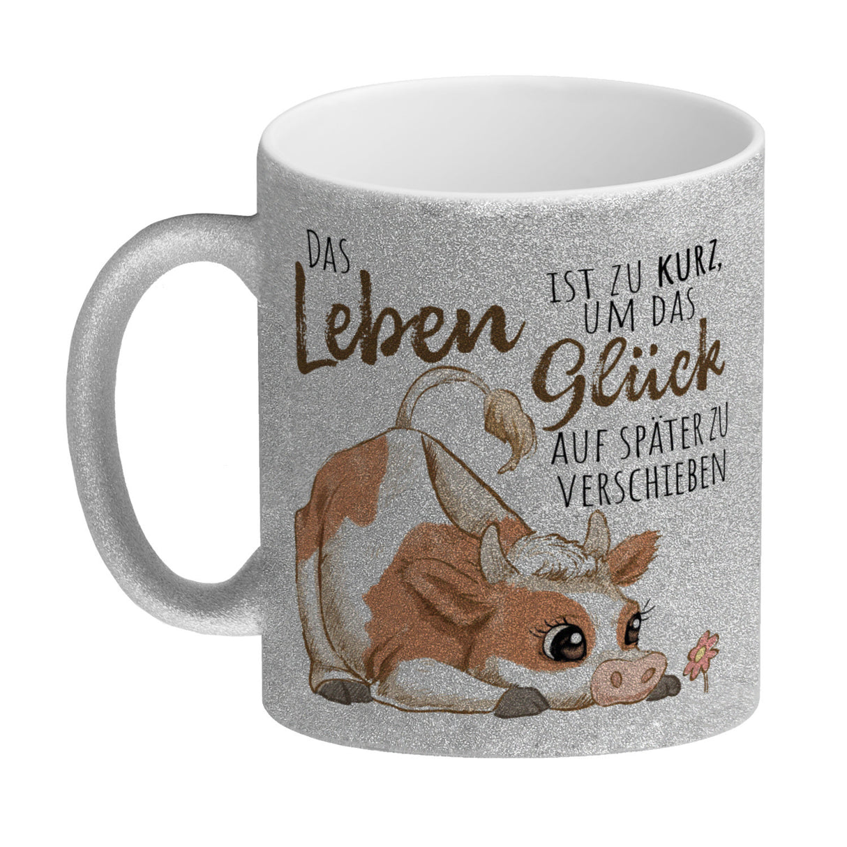 Kuh Kaffeebecher mit Spruch Das Leben ist zu kurz um das Glück zu verschieben