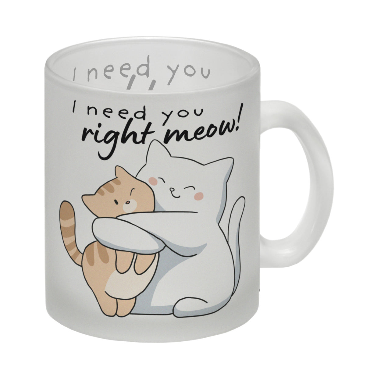 Katze Kaffeebecher mit Spruch I need you right meow