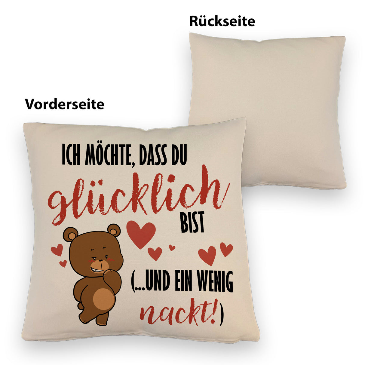 Knuddelbär Kissen mit Spruch Strebe nach Glück und Nacktheit