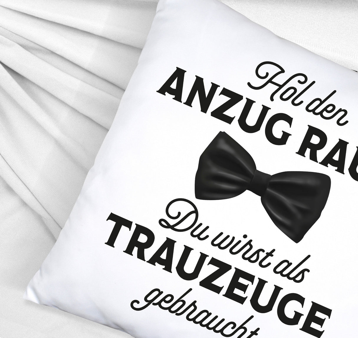 Hol den Anzug raus Trauzeuge Kissen mit Spruch