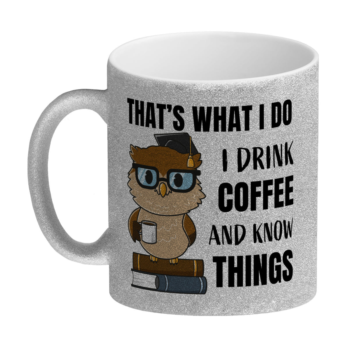 Eule Kaffeebecher mit Spruch I drink coffee and know things