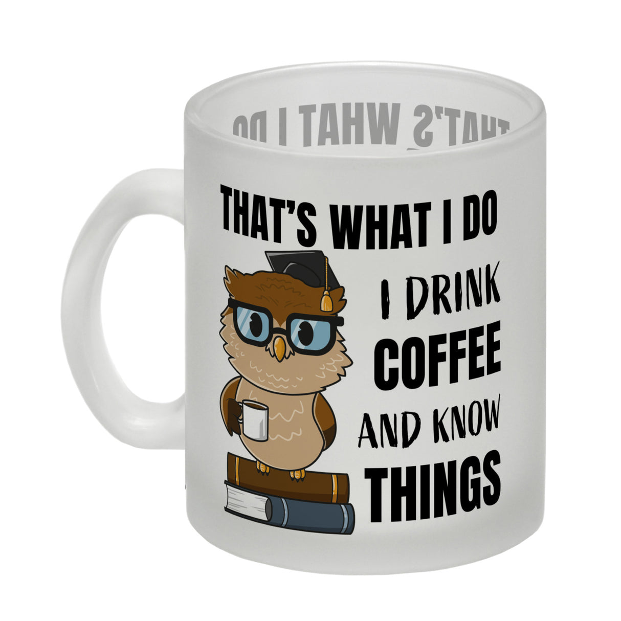 Eule Kaffeebecher mit Spruch I drink coffee and know things