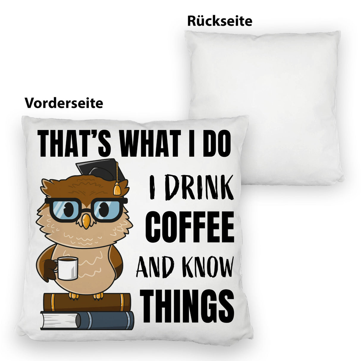 Eule Kissen mit Spruch I drink coffee and know things