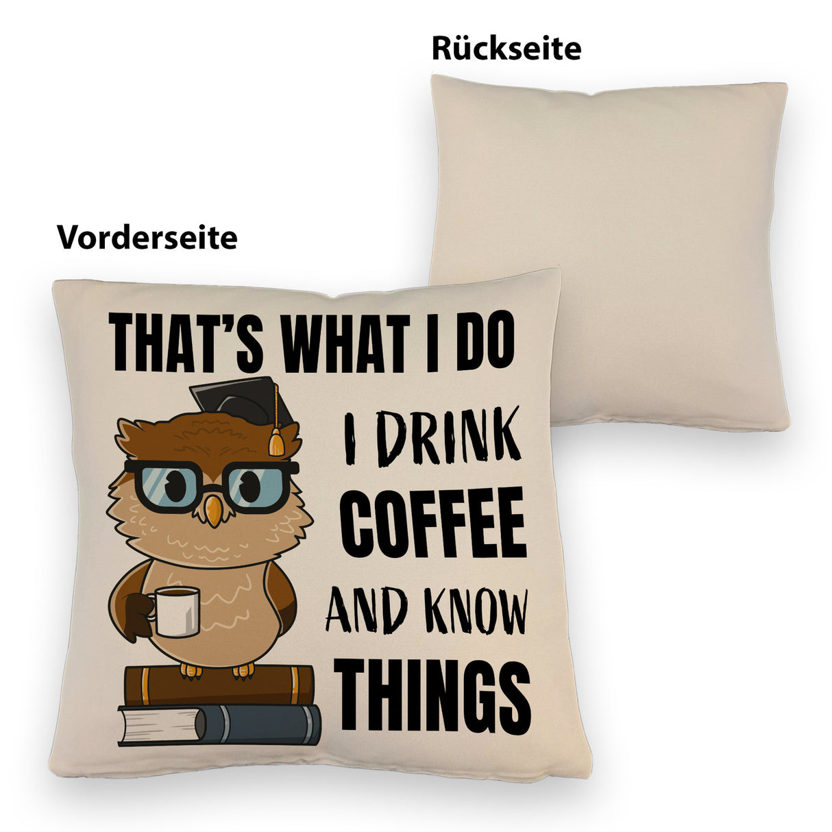 Eule Kissen mit Spruch I drink coffee and know things