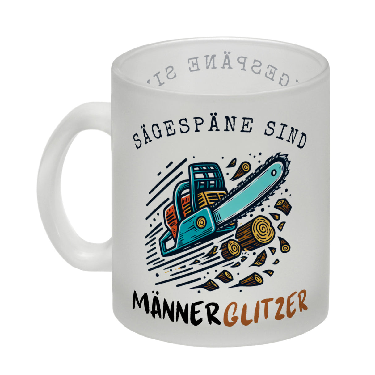 Kettensäge Kaffeebecher mit Spruch Sägespäne sind Männerglitzer