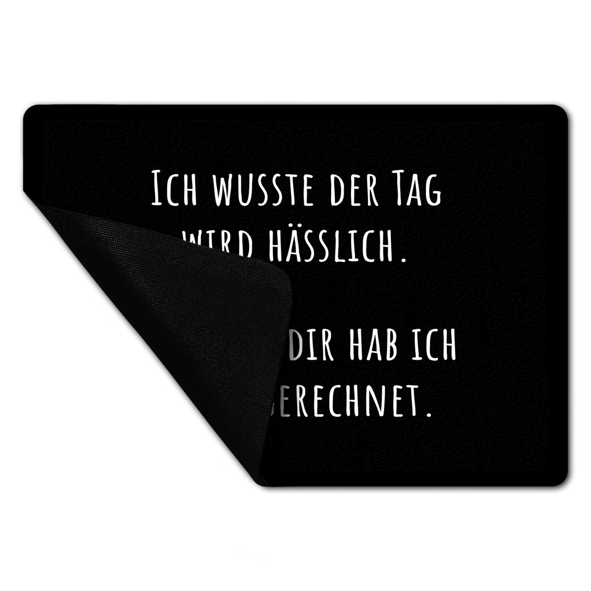 Ich wusste der Tag wird hässlich Fußmatte in 35x50 cm ohne Rand mit Spruch