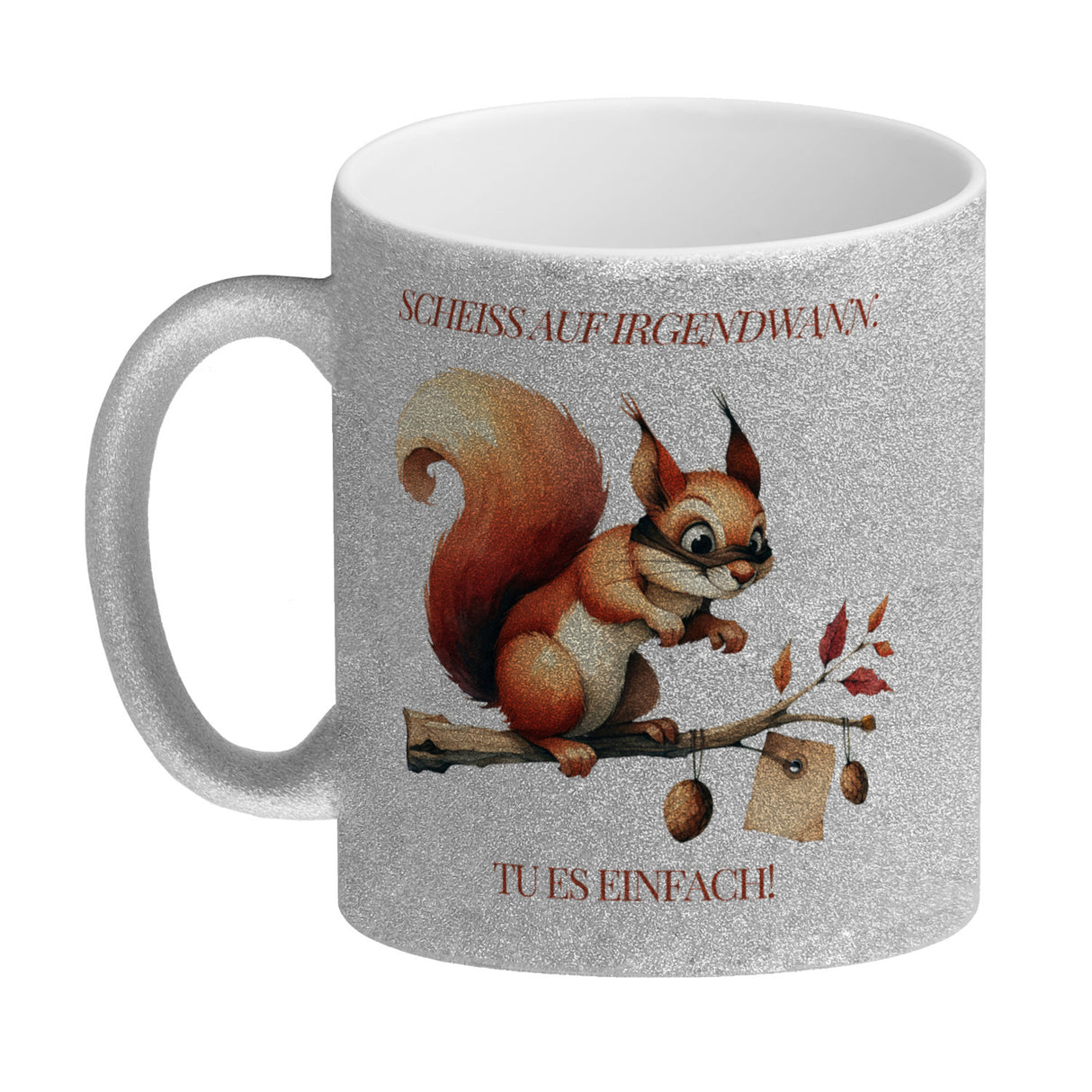 Eichhörnchen Kaffeebecher mit Spruch Scheiss auf irgendwann Tu es einfach