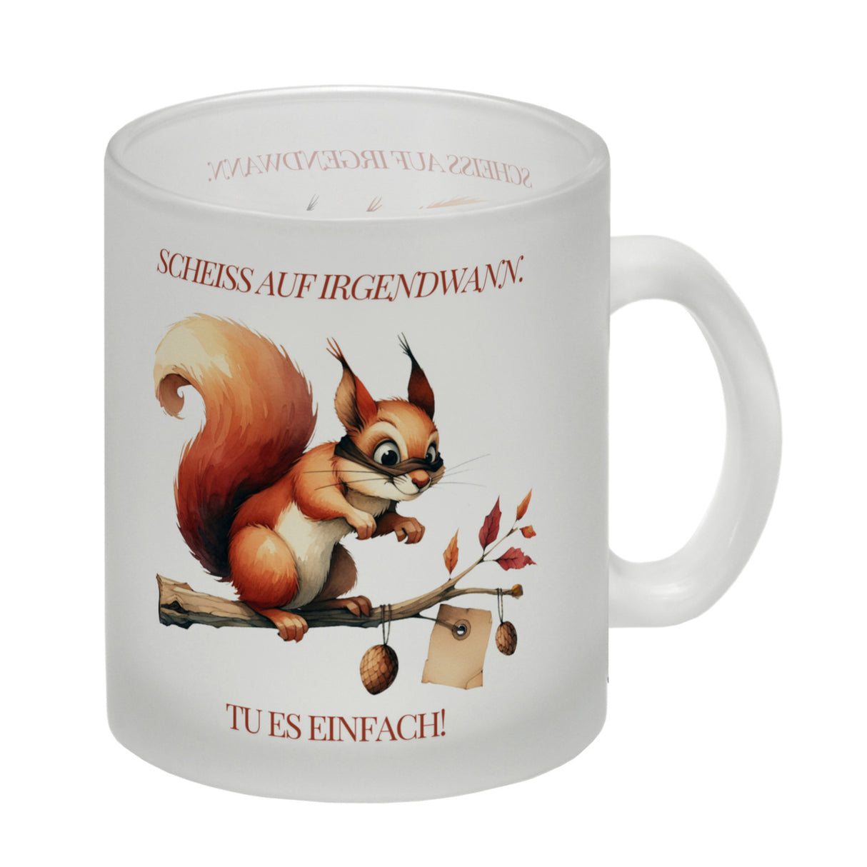 Eichhörnchen Kaffeebecher mit Spruch Scheiss auf irgendwann Tu es einfach