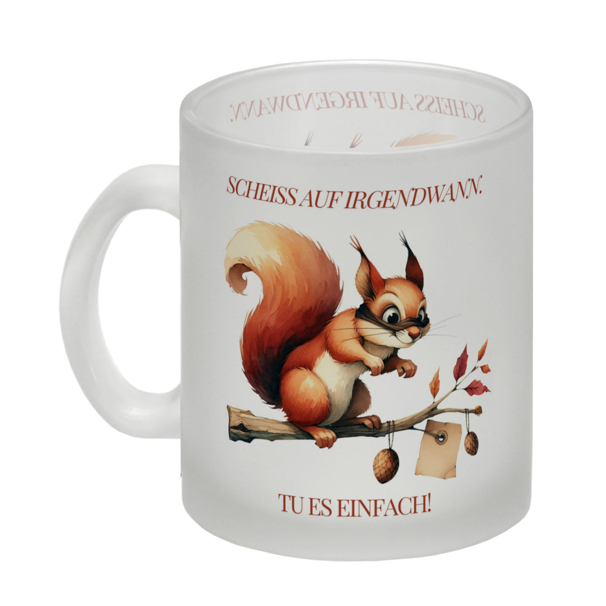 Eichhörnchen Kaffeebecher mit Spruch Scheiss auf irgendwann Tu es einfach