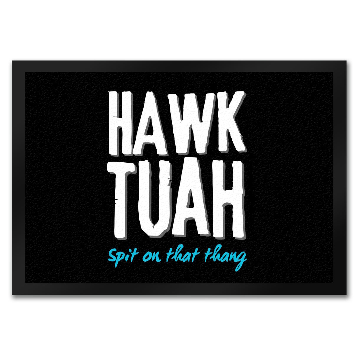 Hawk Tuah Fußmatte in 35x50 cm mit Spruch Spit on that thang