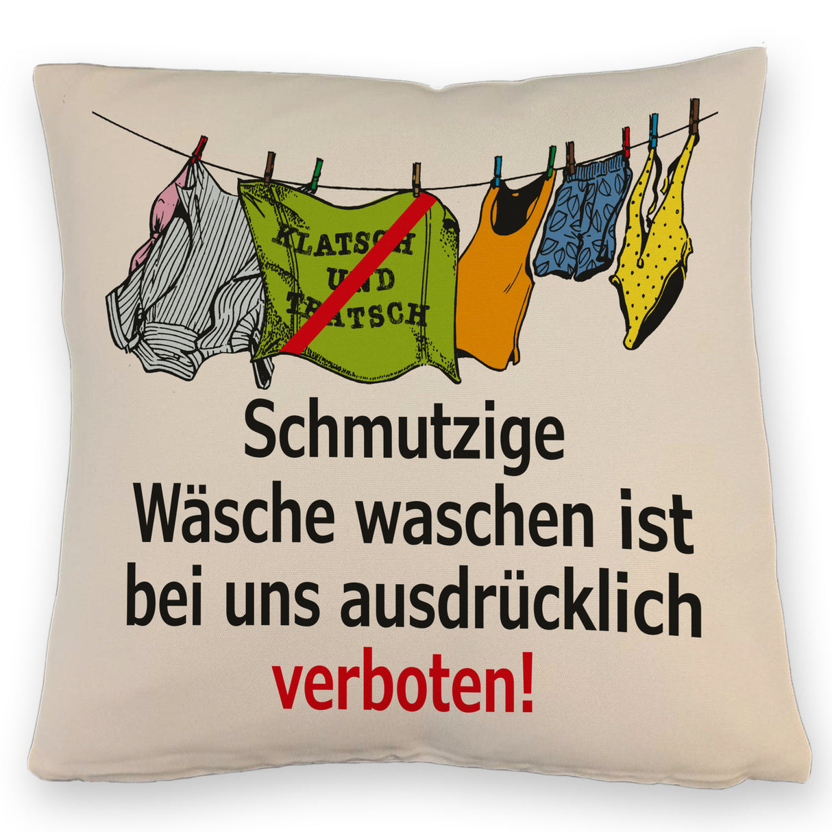 Klatsch und Tratsch Kissen mit Spruch: Schmutzige Wäsche waschen verboten!