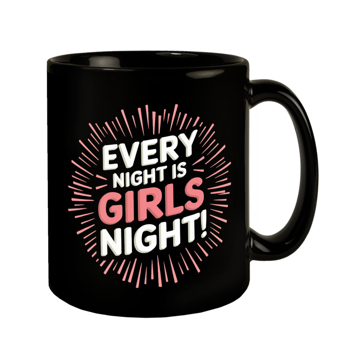 Every Night is Girls Night! Tasse - Party Statement
