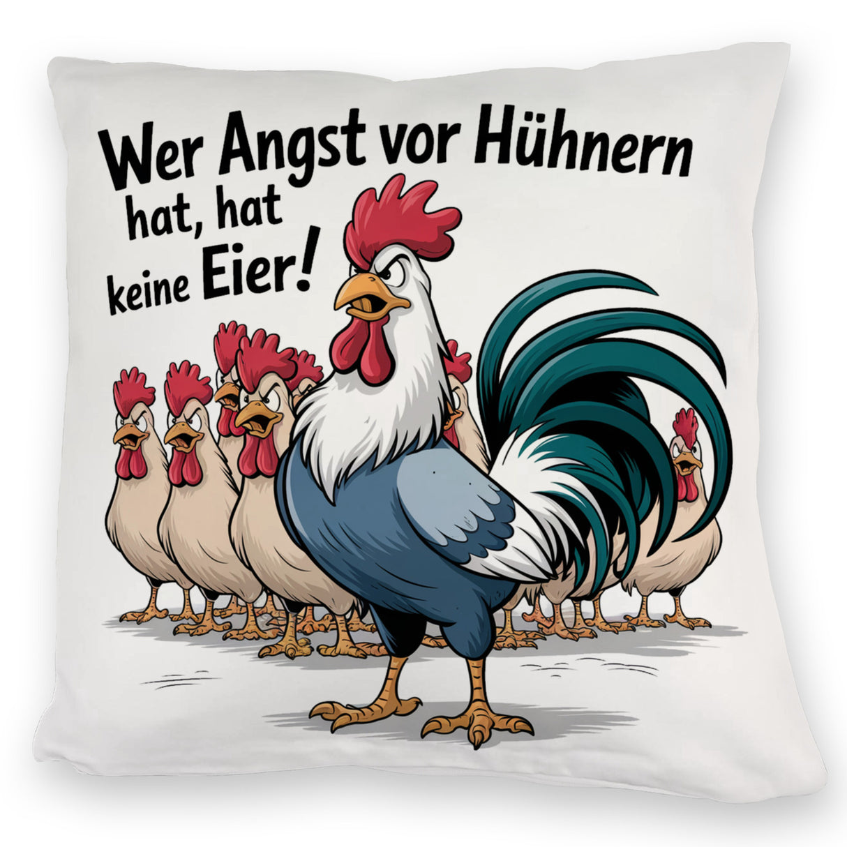 Wer Angst vor Hühnern hat, hat keine Eier! Kissen