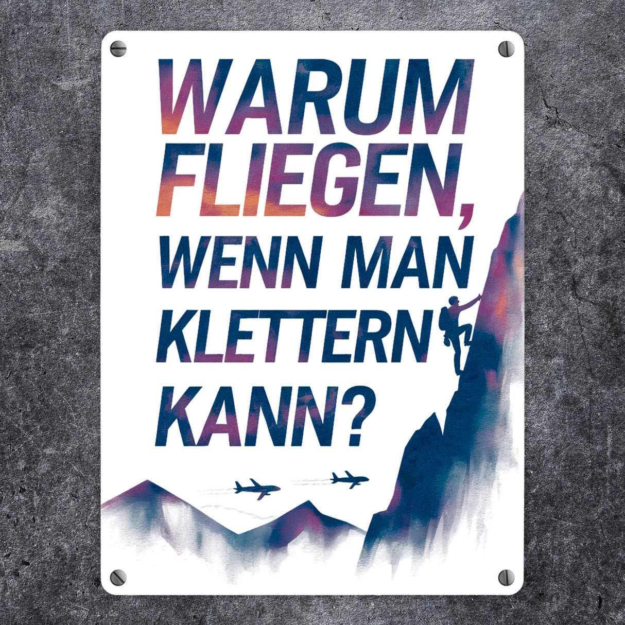 Warum fliegen, wenn man klettern kann Metallschild in 15x20 cm