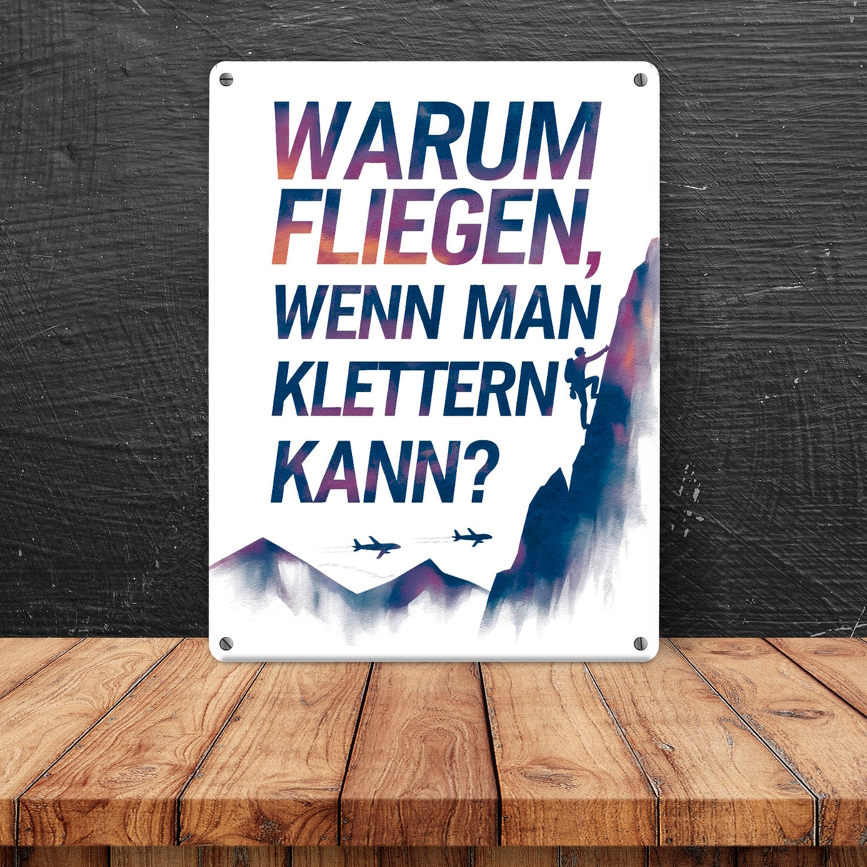 Warum fliegen, wenn man klettern kann Metallschild in 15x20 cm