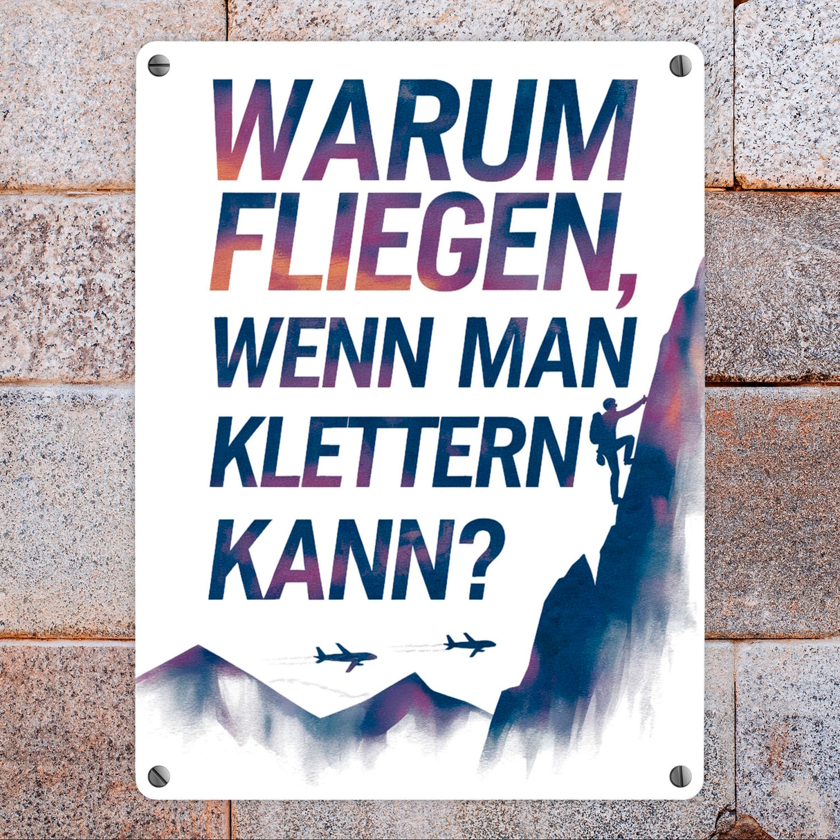 Warum fliegen, wenn man klettern kann Metallschild in 15x20 cm