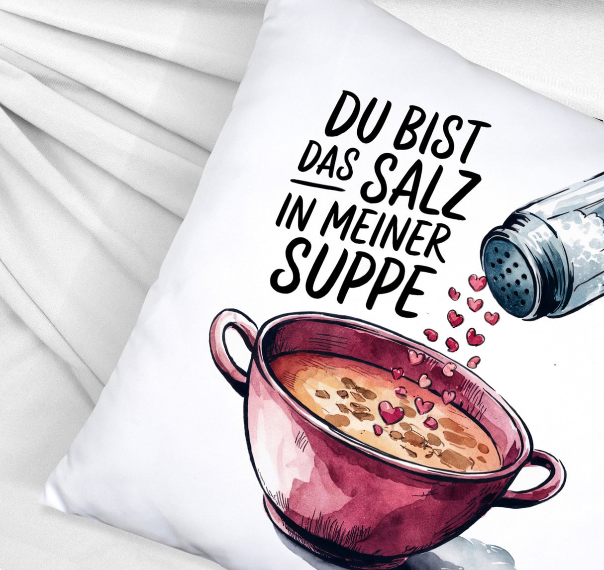 Du bist das Salz Kissen Salzstreuer und Suppe