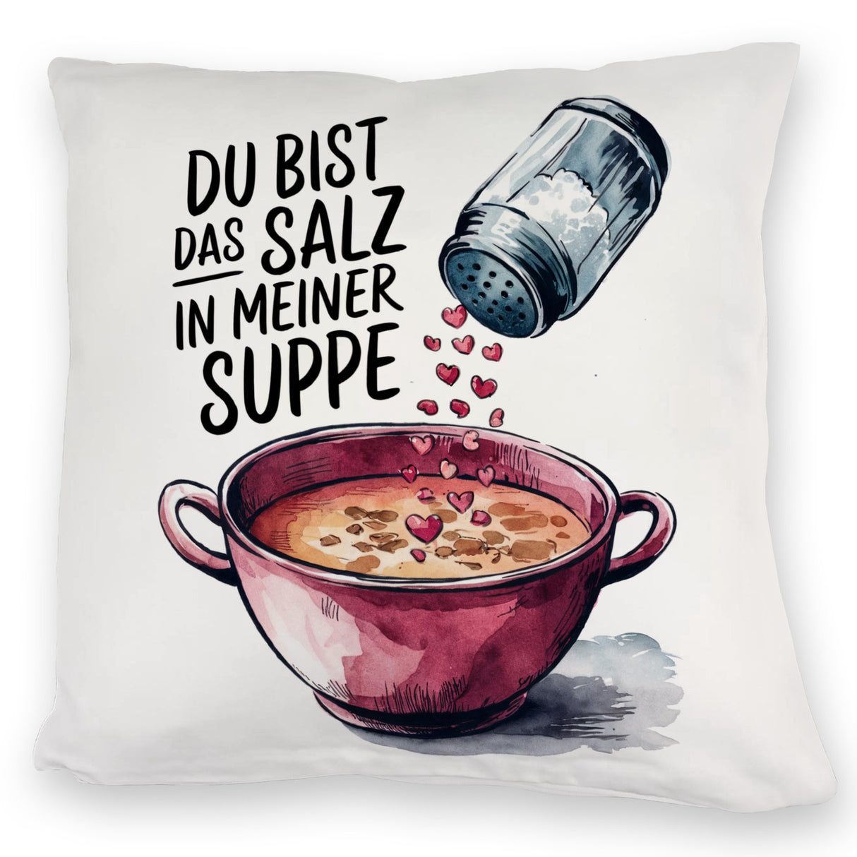 Du bist das Salz Kissen Salzstreuer und Suppe