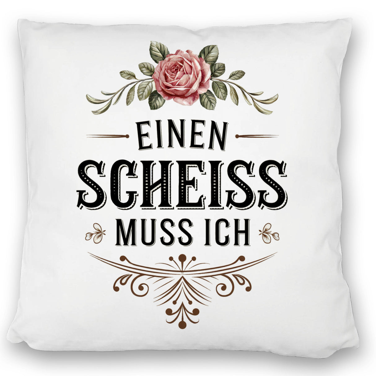 Einen scheiss muss ich Kissen Rose mit Blättern
