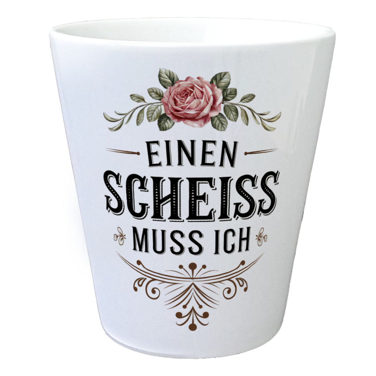 Einen scheiss muss ich Blumentopf Rose mit Blättern