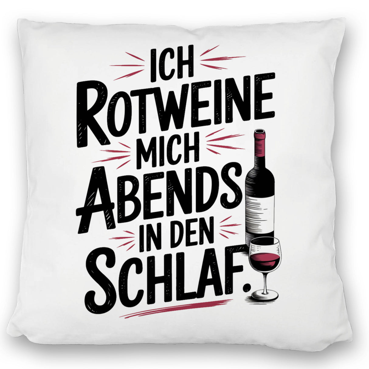 Ich rotweine mich abends in den Schlaf Kissen
