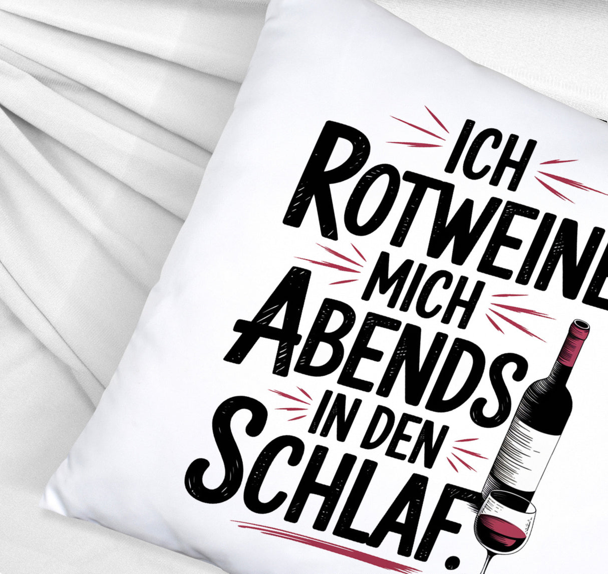 Ich rotweine mich abends in den Schlaf Kissen