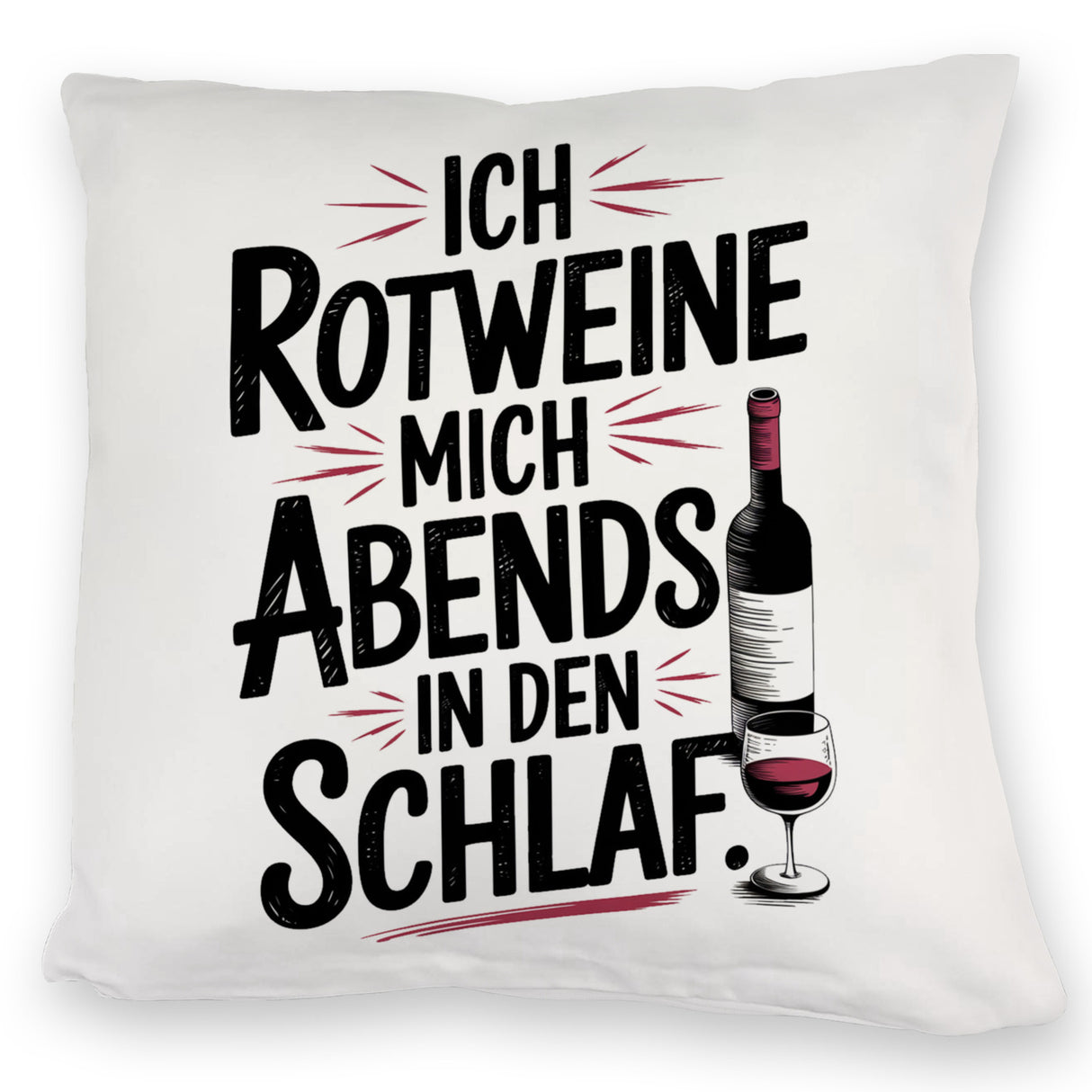 Ich rotweine mich abends in den Schlaf Kissen