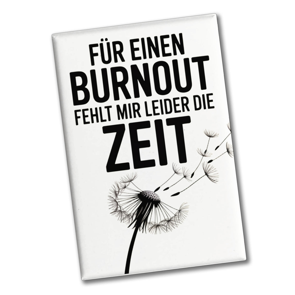 Für einen Burnout fehlt mir Zeit Löwenzahn Souvenir Magnet für Büro