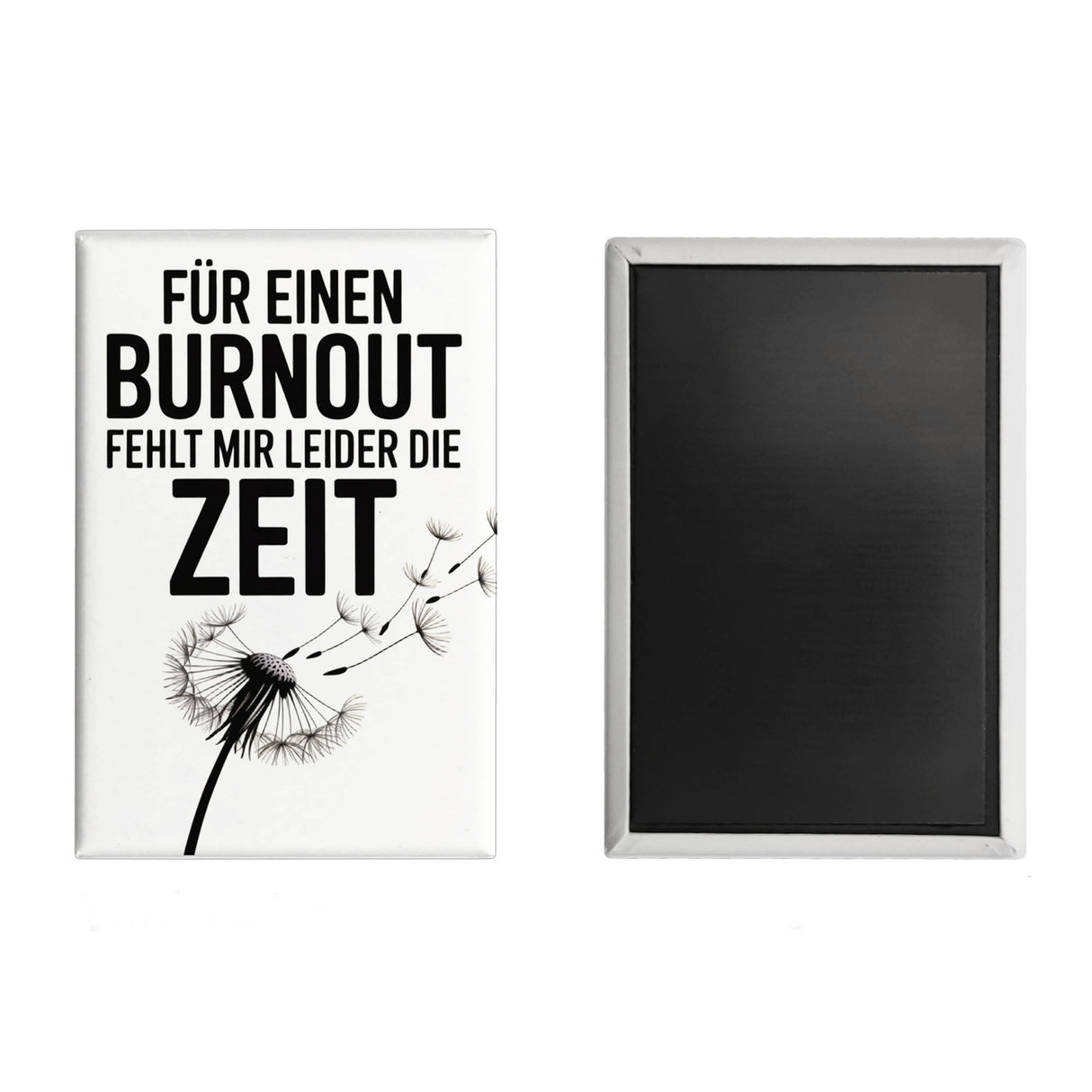 Für einen Burnout fehlt mir Zeit Löwenzahn Souvenir Magnet für Büro