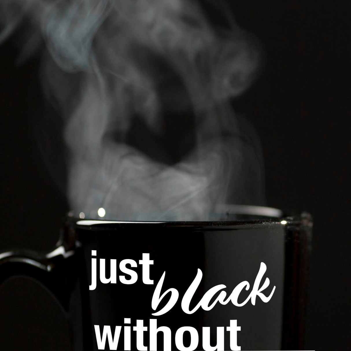 Just black without anything please Tasse