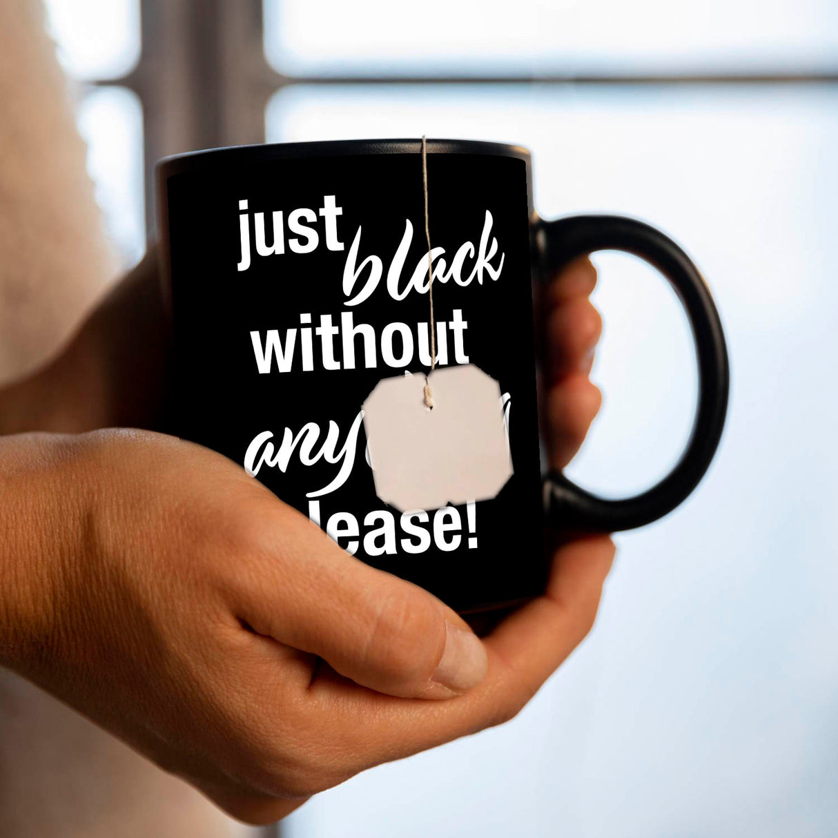 Just black without anything please Tasse