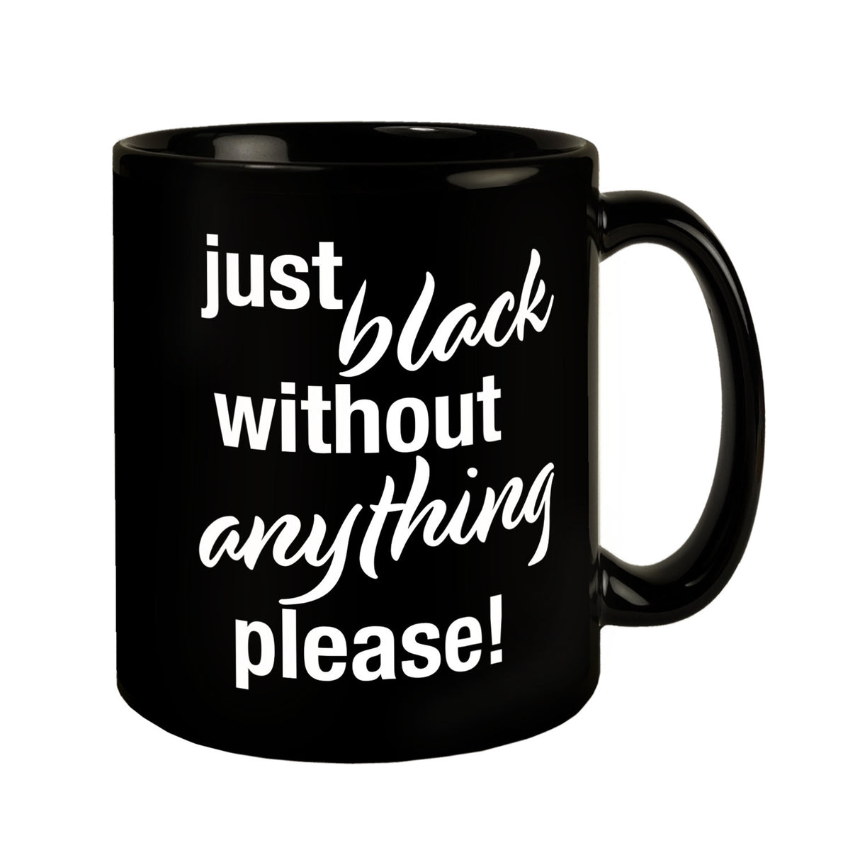 Just black without anything please Tasse