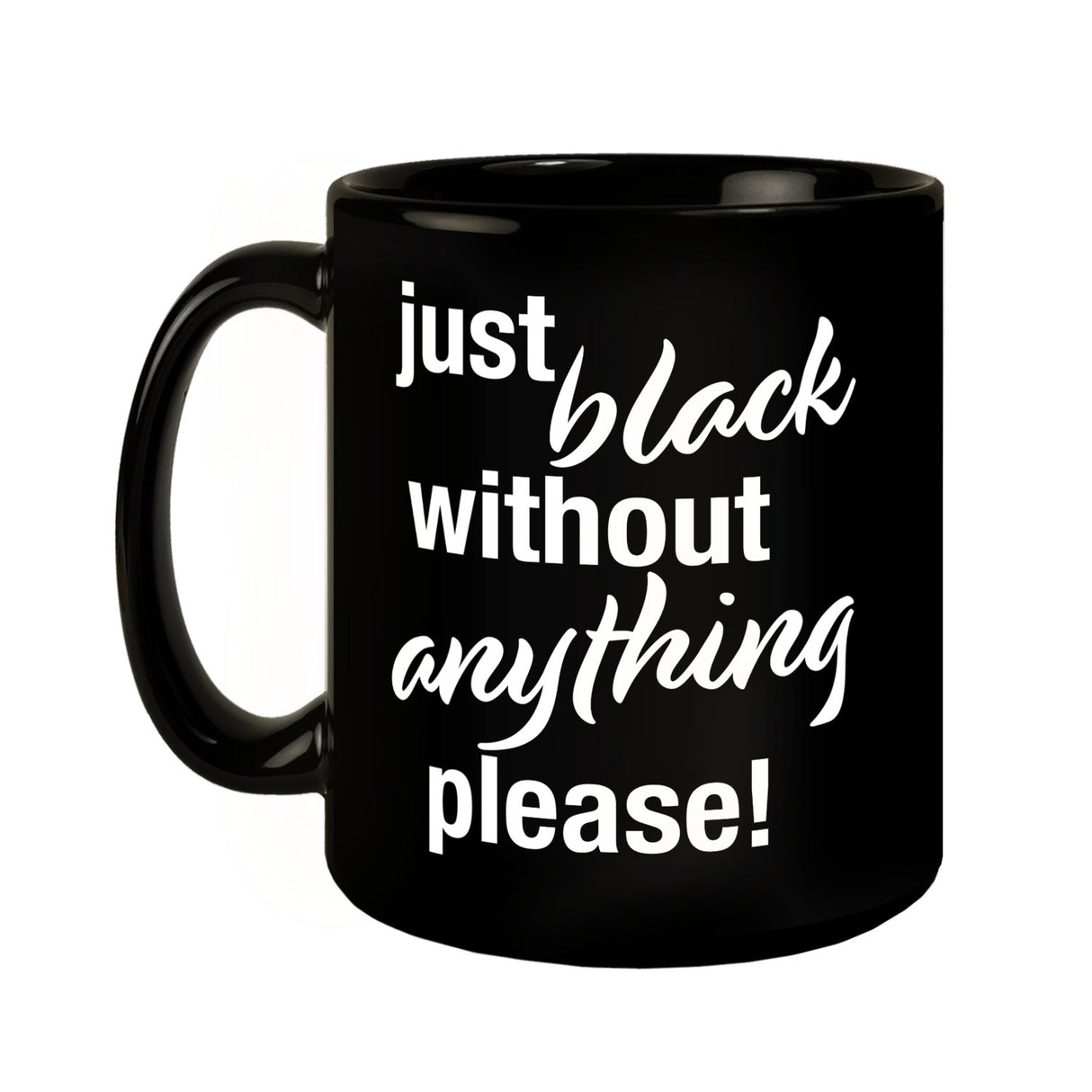 Just black without anything please Tasse