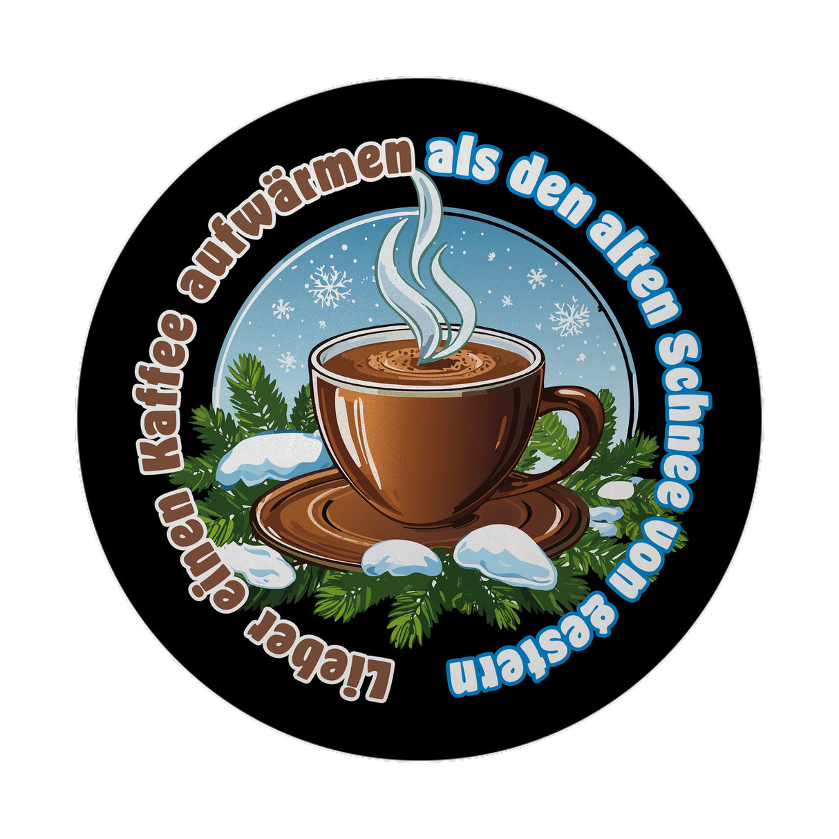 dampfende Kaffeetasse Magnet rund mit Spruch: Kaffee aufwärmen statt alten Schnee