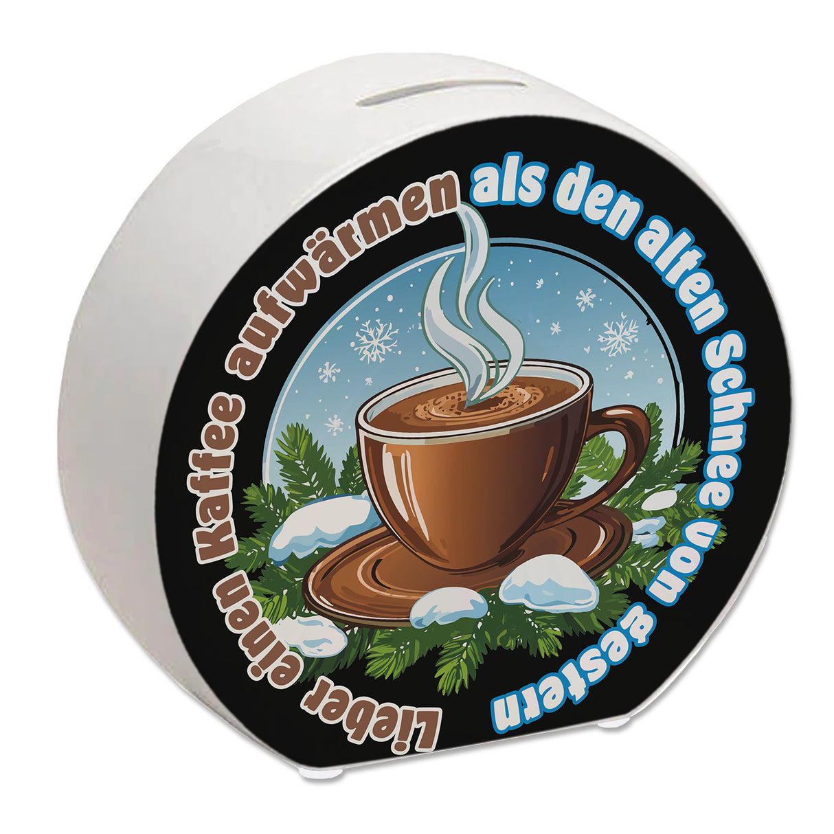 dampfende Kaffeetasse Spardose mit Spruch: Kaffee aufwärmen, statt Schnee gestern