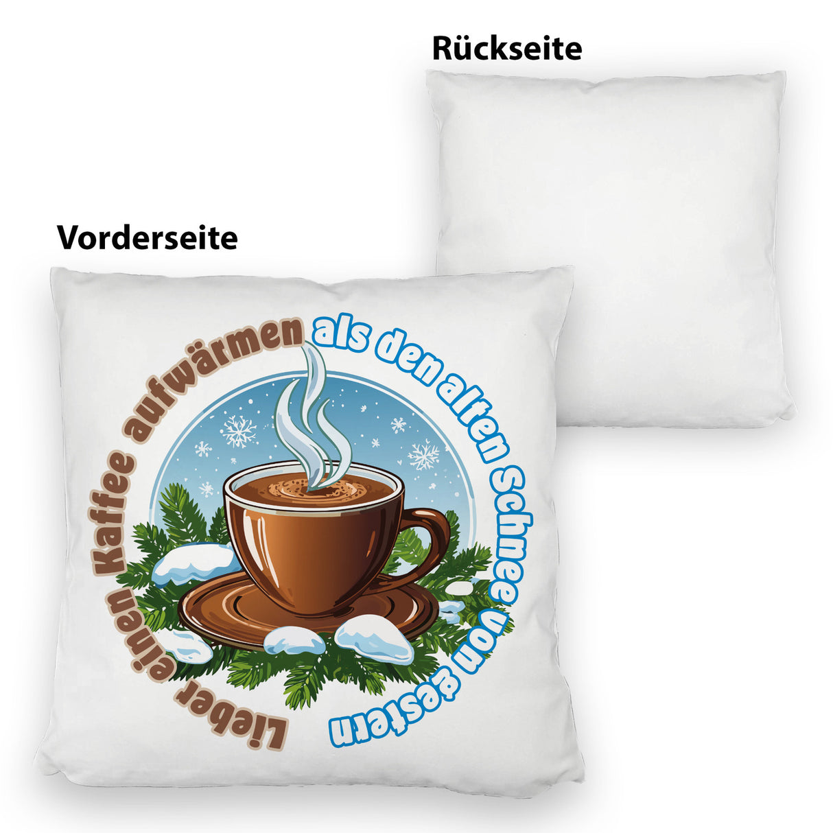 Tasse Kaffee Kissen mit Spruch: Kaffee aufwärmen statt alten Schnee