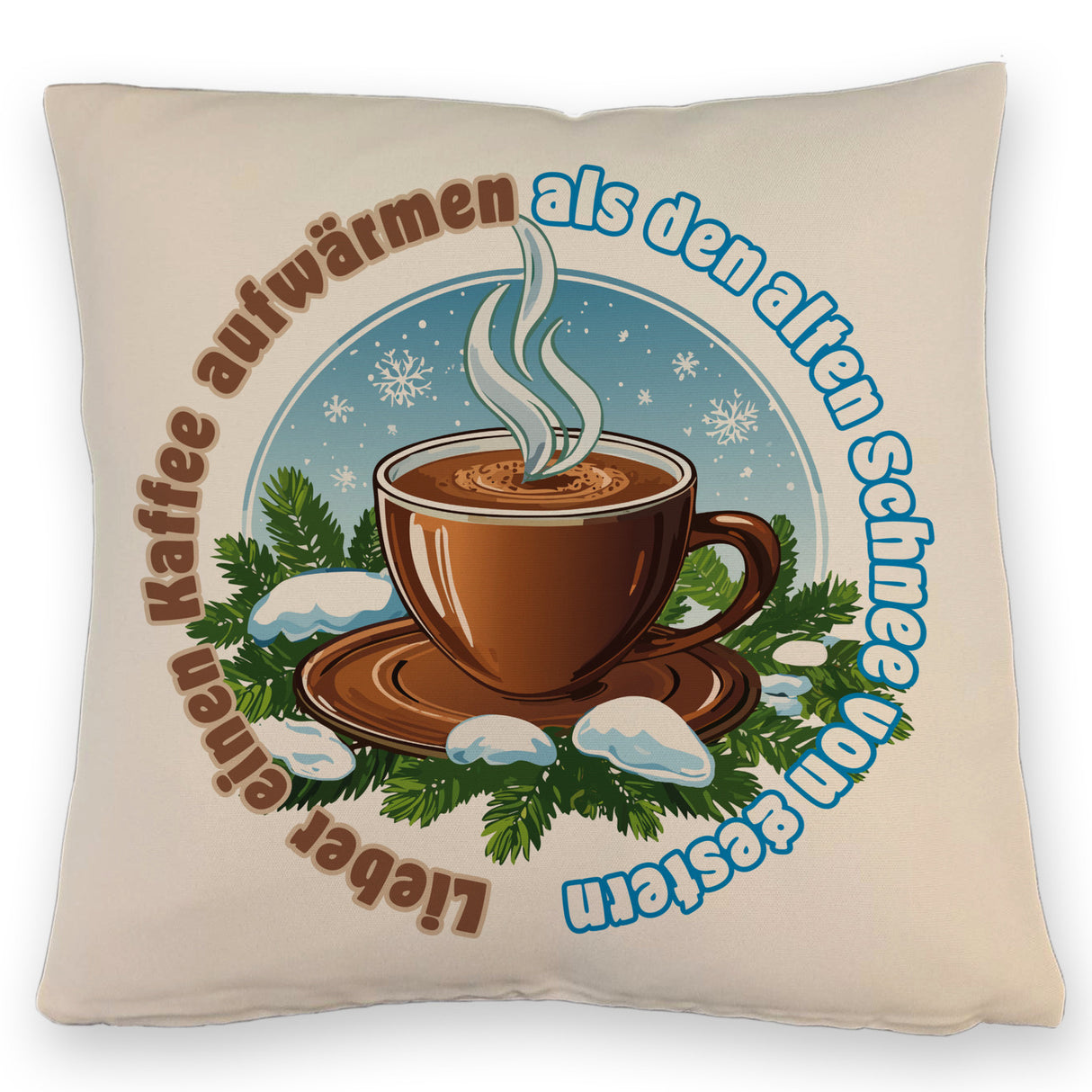 Tasse Kaffee Kissen mit Spruch: Kaffee aufwärmen statt alten Schnee